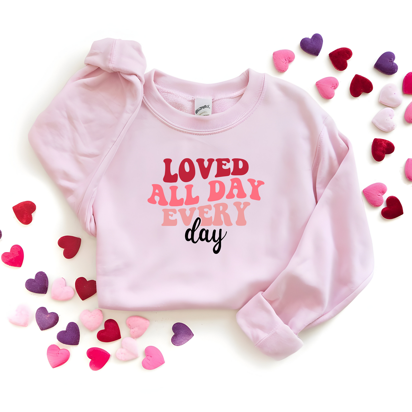 Women’s Valentine’s Day Sweatshirt *Loved All Day EveryDay*